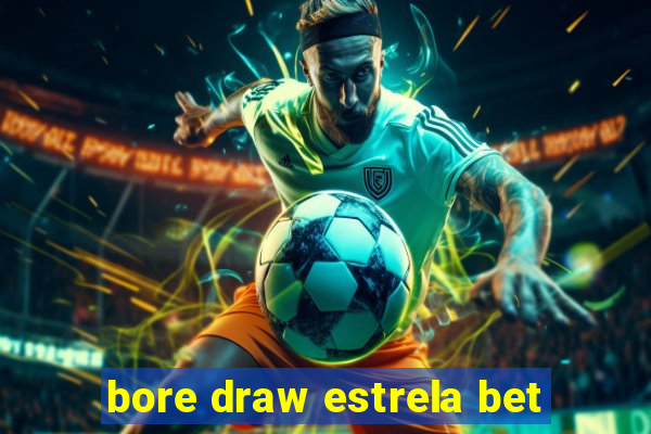 bore draw estrela bet