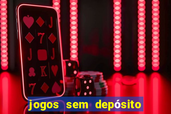 jogos sem depósito para ganhar dinheiro