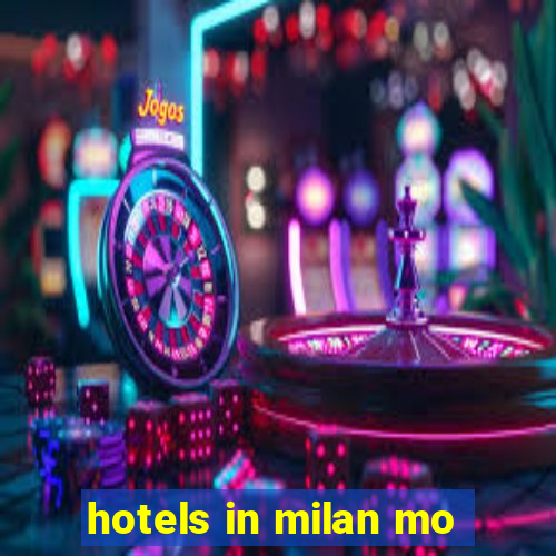 hotels in milan mo