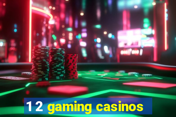 1 2 gaming casinos