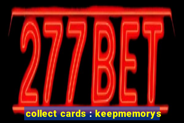 collect cards : keepmemorys