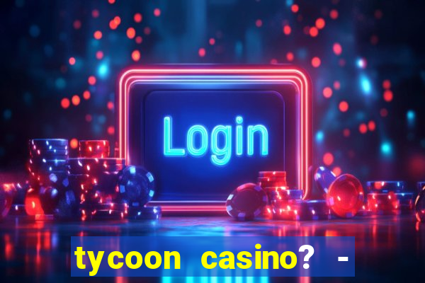 tycoon casino? - vegas slots