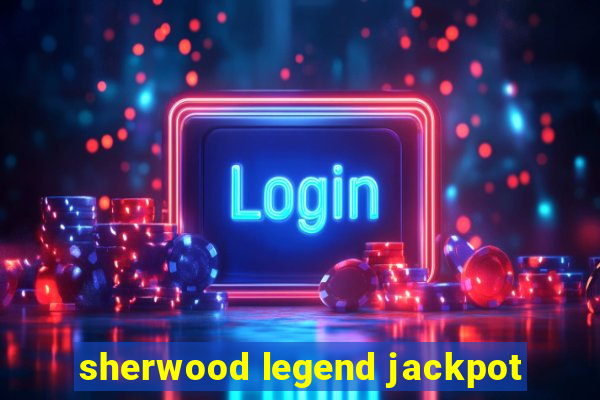 sherwood legend jackpot