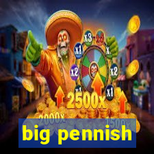 big pennish