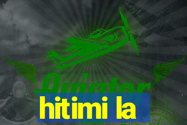 hitimi la