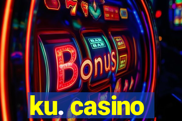 ku. casino