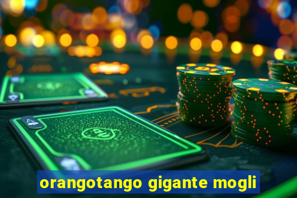 orangotango gigante mogli