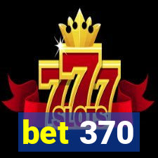 bet 370