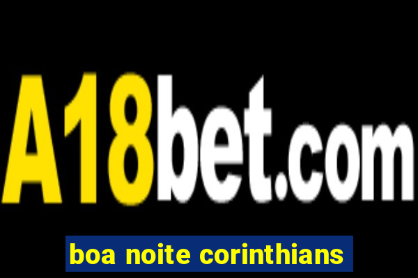 boa noite corinthians