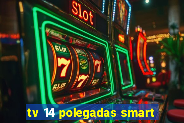 tv 14 polegadas smart