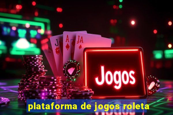 plataforma de jogos roleta