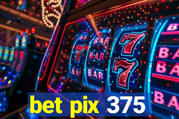 bet pix 375