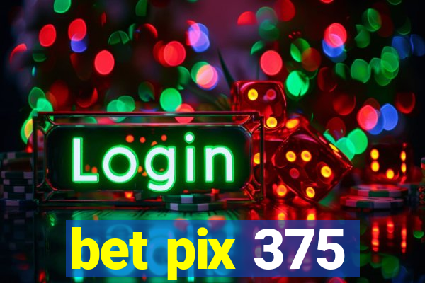 bet pix 375