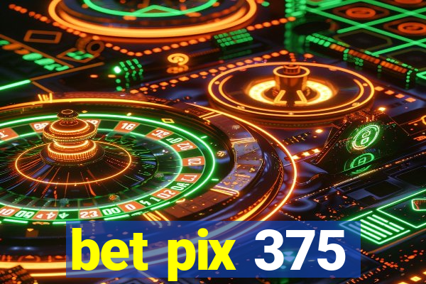 bet pix 375