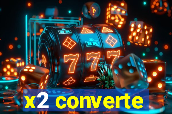 x2 converte