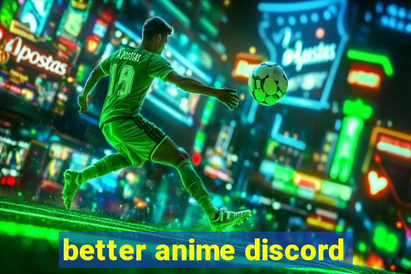 better anime discord