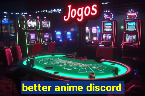 better anime discord