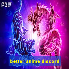 better anime discord