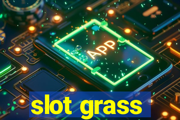 slot grass