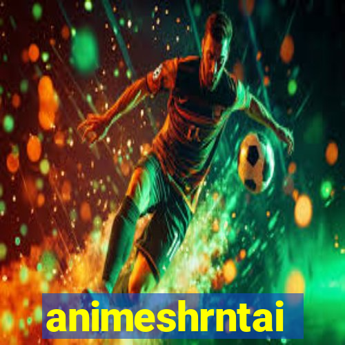 animeshrntai