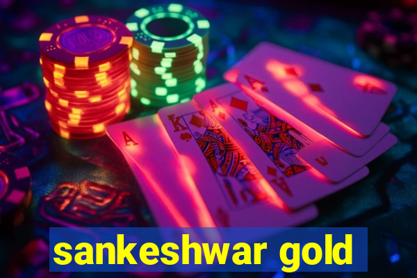 sankeshwar gold