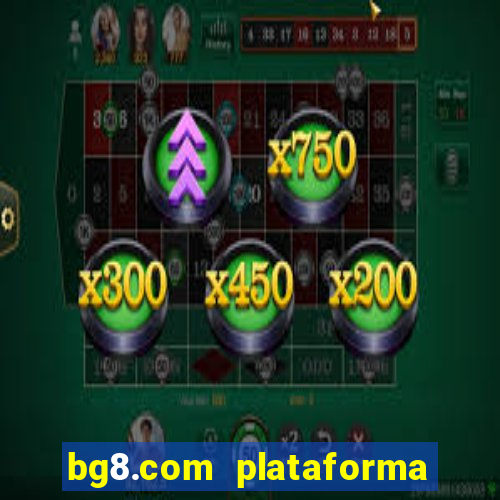 bg8.com plataforma paga mesmo