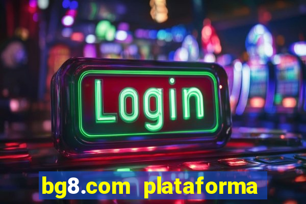 bg8.com plataforma paga mesmo