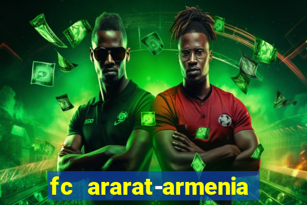 fc ararat-armenia fc noah