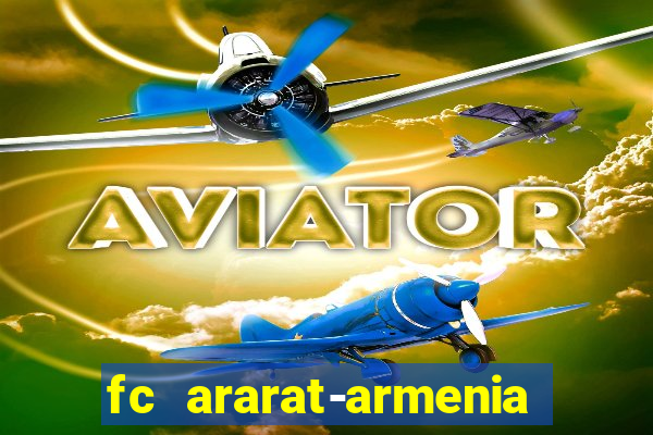 fc ararat-armenia fc noah