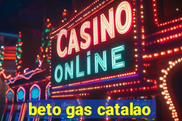 beto gas catalao