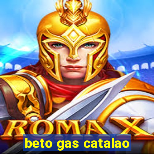 beto gas catalao