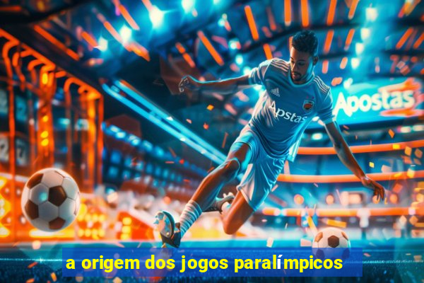 a origem dos jogos paralímpicos