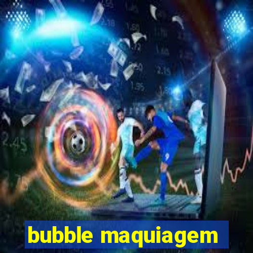 bubble maquiagem