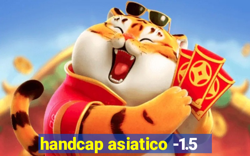 handcap asiatico -1.5