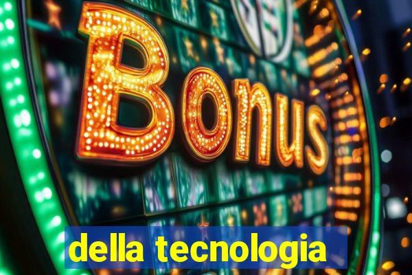 della tecnologia