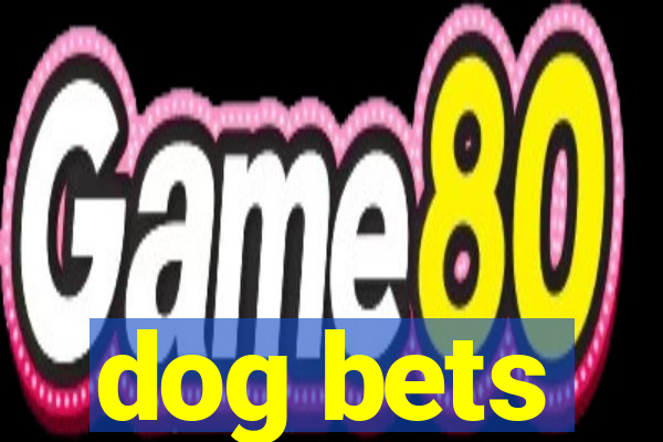 dog bets