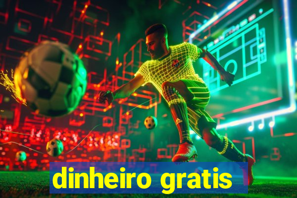 dinheiro gratis