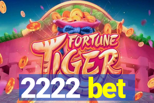 2222 bet