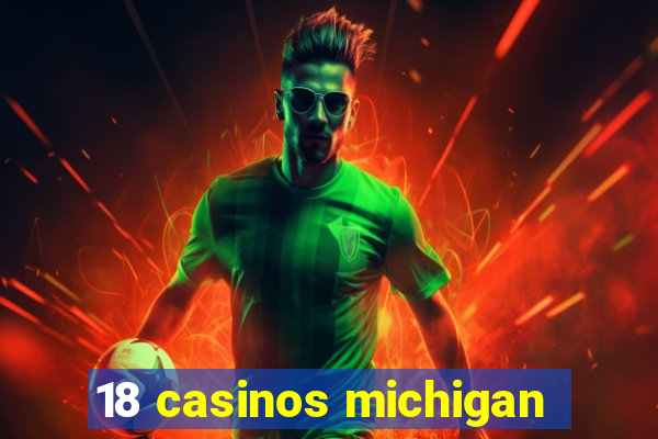 18 casinos michigan