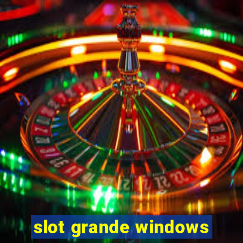 slot grande windows