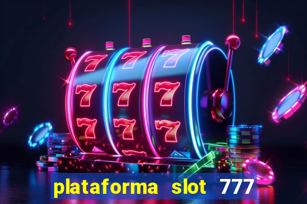 plataforma slot 777 paga mesmo