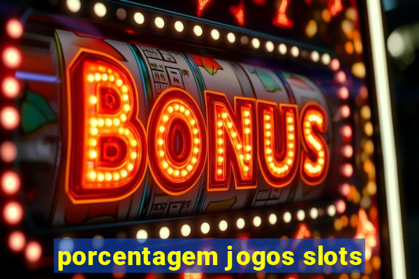 porcentagem jogos slots