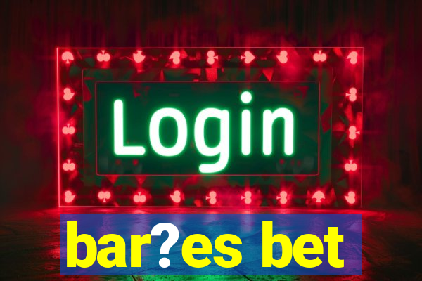 bar?es bet