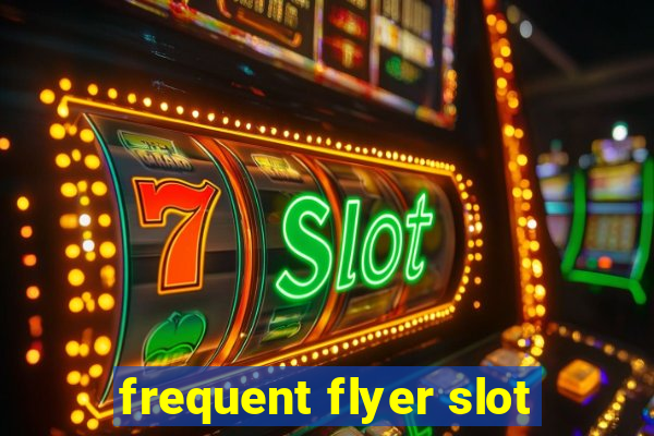 frequent flyer slot