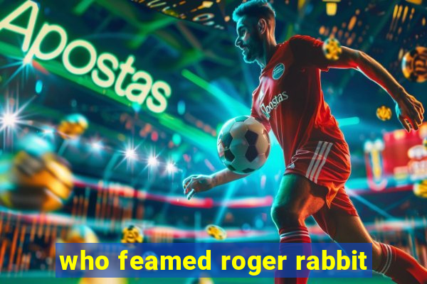 who feamed roger rabbit