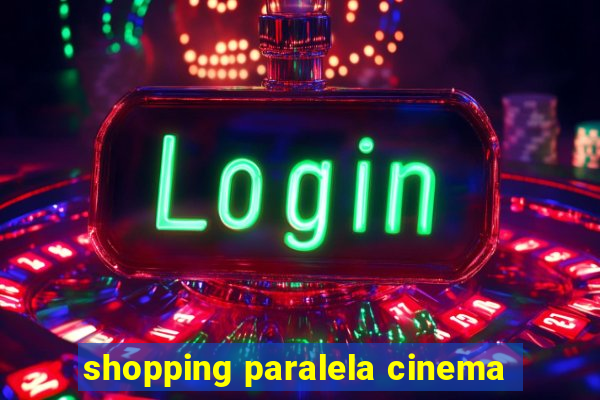 shopping paralela cinema