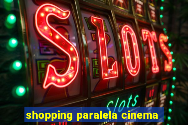 shopping paralela cinema