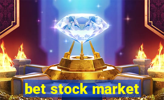 bet stock market