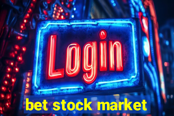 bet stock market