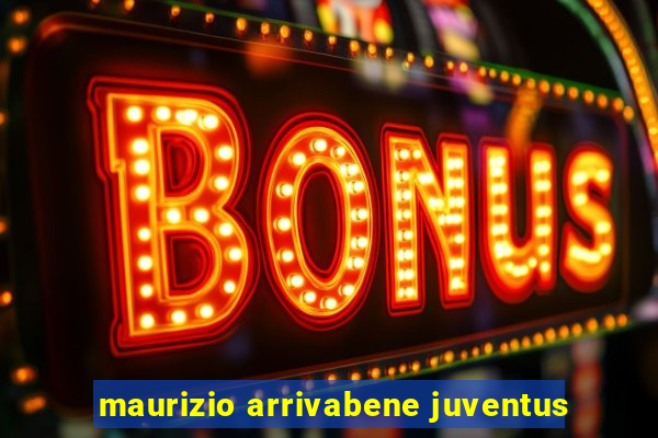 maurizio arrivabene juventus